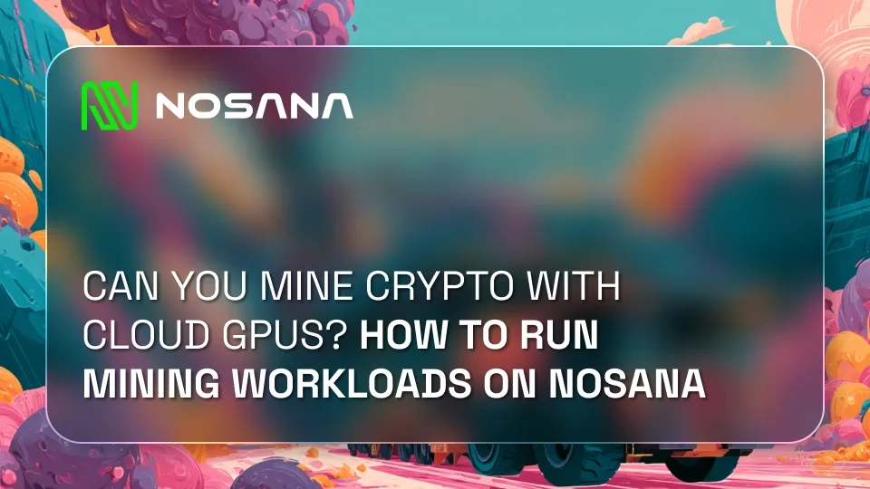 Can You Mine Crypto With Cloud GPUs? Exploring Mining Workloads on Nosana