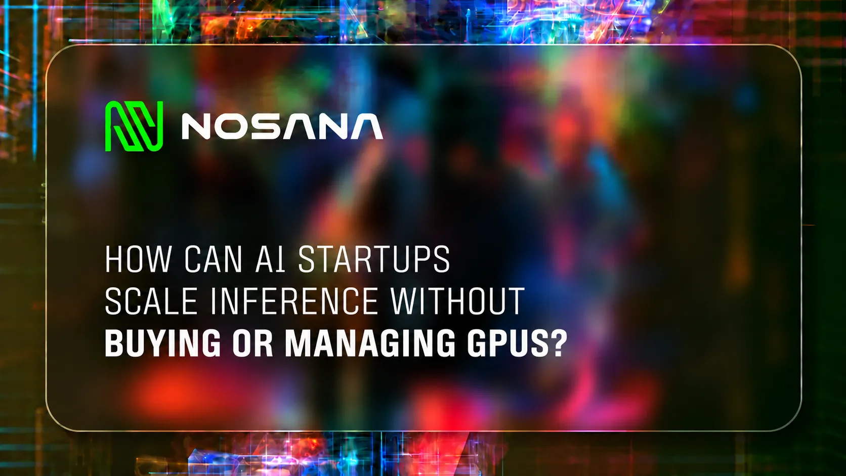 How Can AI Startups Scale Inference Without Buying or Managing GPUs?